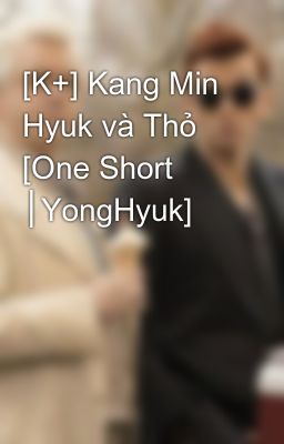 [K+] Kang Min Hyuk và Thỏ [One Short │YongHyuk]