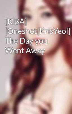 [K|SA] [Oneshot|KrisYeol] The Day you Went Away
