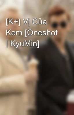 [K+] Vị Của Kem [Oneshot | KyuMin]