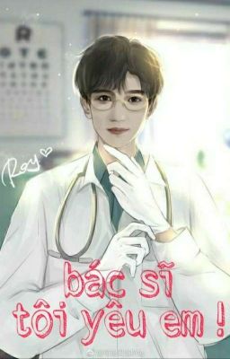 [Kaiyuan] [Hoàn] Bác Sĩ, Tôi Yêu Em ! 