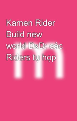Kamen Rider Build new world DxD: các Riders tụ họp