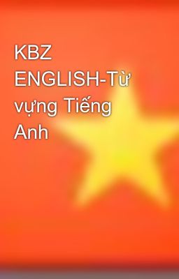 KBZ ENGLISH-Từ vựng Tiếng Anh