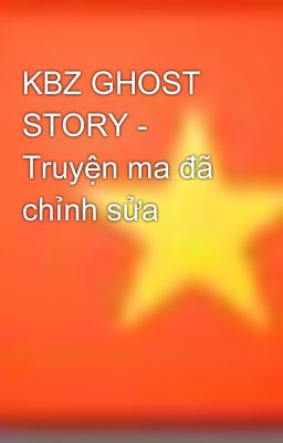 KBZ GHOST STORY - Truyện ma đã chỉnh sửa
