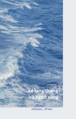 Kẻ Lang Thang và Ngọn Sóng - ChiScara