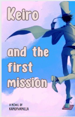 keiro and the first mission - keiro và phi vụ đầu tiên