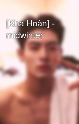[Kha Hoàn] - midwinter