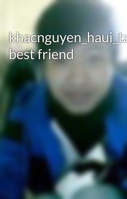 khacnguyen_haui_ta_my best friend