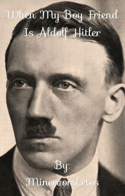 Khi Bồ Tớ Là Adolf Hitler! - When My Boyfriend Is Adolf Hitler!