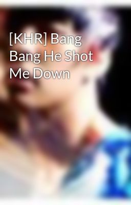 [KHR] Bang Bang He Shot Me Down