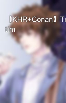 【KHR+Conan】Truy tìm