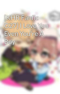 [KHR Fanfic G27] I Love You Even You're A Boy