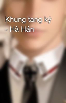 Khung tang ký - Hà Hán