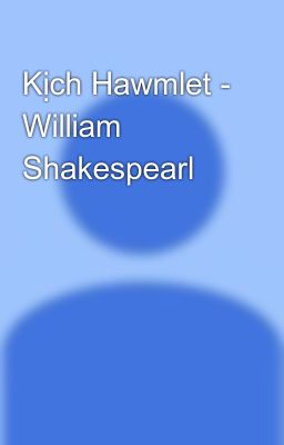 Kịch Hawmlet - William Shakespearl