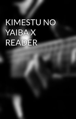 KIMESTU NO YAIBA X READER