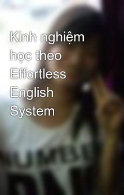 Kinh nghiệm học theo Effortless English System