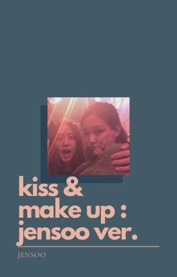 Kiss and Make Up : JENSOO ver.