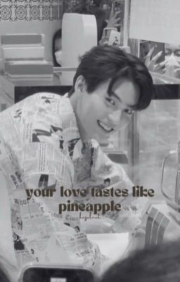 •KK• your love tastes like pineapple | oneshort
