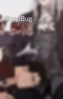(Kny)Bug
