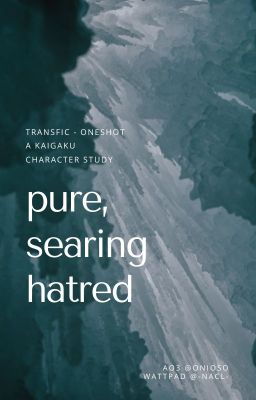 [kny | oneshot | v-trans] pure, searing hatred