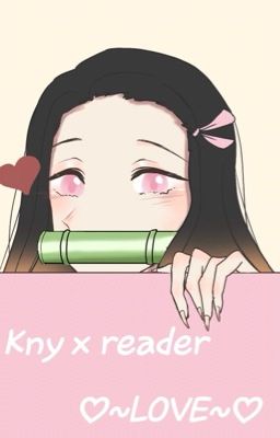 Kny x reader ♡ ~ LOVE~ ♡ {DROP}