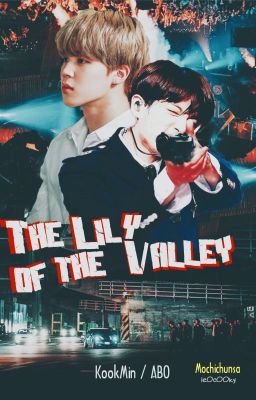 [Kookmin/ABO/LONGFIC] The Lily of the Valley (Completed)