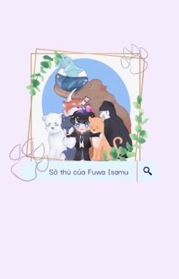 [KR 01 FANFIC] Sở thú của Fuwa Isamu