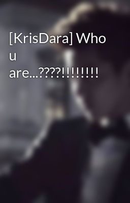 [KrisDara] Who u are...????!!!!!!!!