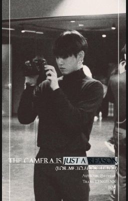 |kv| The camera is just a reason (for me to look at you)