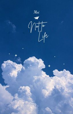 [Kỳ Hâm] Not To Life
