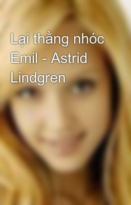 Lại thằng nhóc Emil - Astrid Lindgren