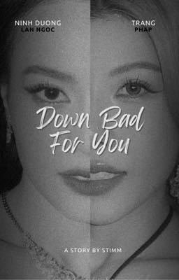 [Lan Ngọc x Trang Pháp] Down Bad For You 