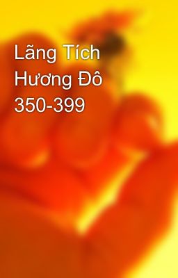 Lãng Tích Hương Đô 350-399