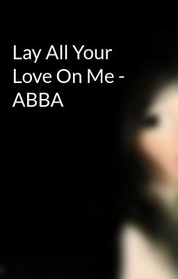 Lay All Your Love On Me - ABBA