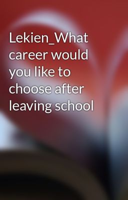 Lekien_What career would you like to choose after leaving school