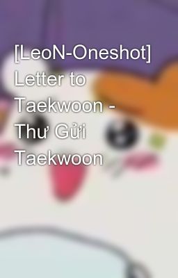 [LeoN-Oneshot] Letter to Taekwoon - Thư Gửi Taekwoon