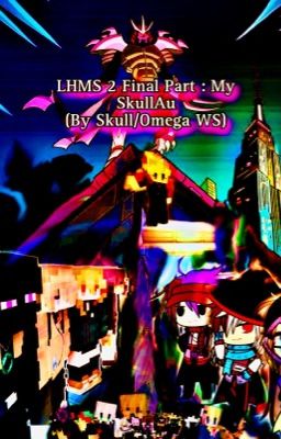 LHMS 2 : Final Part : My SkullAu