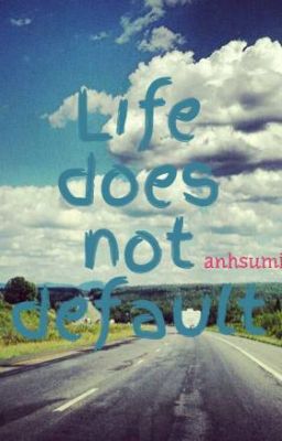 Life does not default