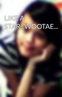 LIKE A STAR...WOOTAE...