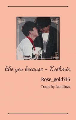 Like you because [KOOKMIN] - Rose_gold715 - TRANS ✔