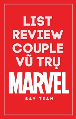 List Review Couple Vũ Trụ MARVEL | Say team