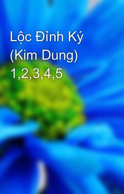 Lộc Ðỉnh Ký (Kim Dung) 1,2,3,4,5