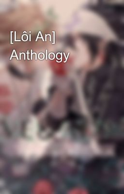 [Lôi An] Anthology