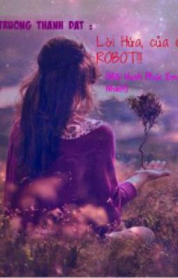 Lời hứa, của con ROBOT!!(mãi Hạnh Phúc em nhé!!)