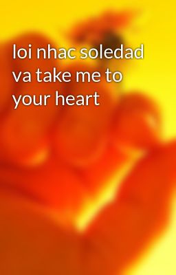 loi nhac soledad va take me to your heart