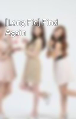 [Long Fic] Find Again