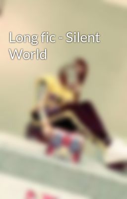 Long fic - Silent World