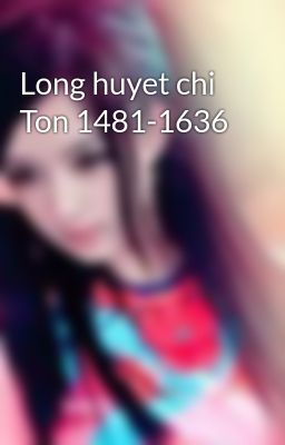 Long huyet chi Ton 1481-1636