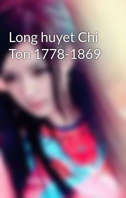 Long huyet Chi Ton 1778-1869