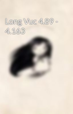 Long Vuc 4.89 - 4.163