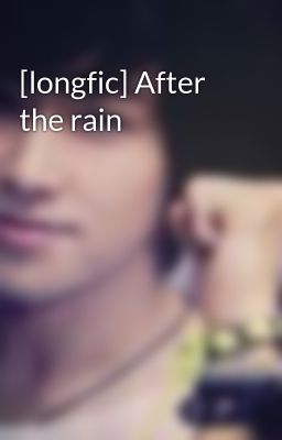 [longfic] After the rain